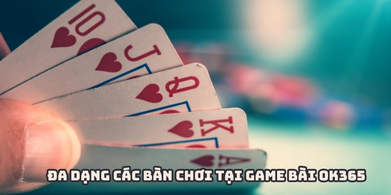 Đa dạng các bàn đấu tại game bài ok365