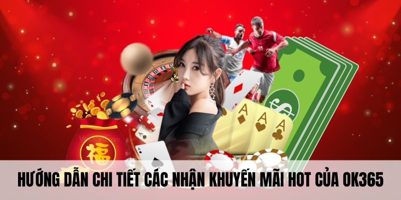 Hướng dẫn chi tiết các nhận khuyến mãi hot của OK365