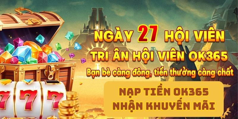 Khuyến mãi khủng sau khi nạp tiền OK365