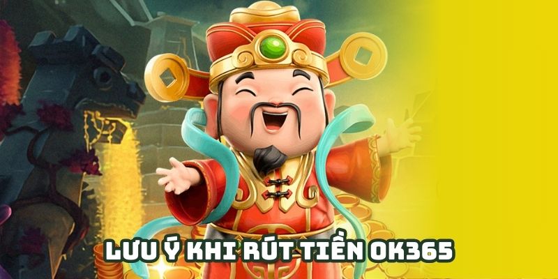 Lưu ý khi rút tiền OK365