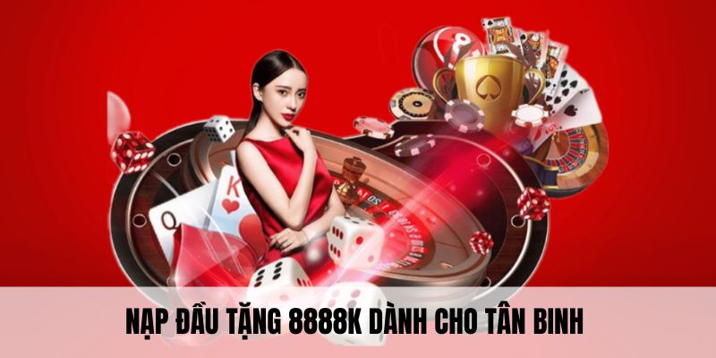 Nạp đầu tặng 8888K dành cho tân binh 