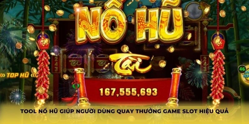 Tool nổ hũ giúp người dùng quay thưởng game slot hiệu quả