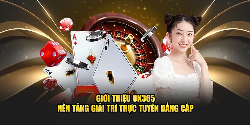 Nhà cái ok365 đứng đầu trong danh sách top 5 nhà cái uy tín nhất